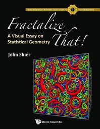 Icon image Fractalize That!: A Visual Essay on Statistical Geometry