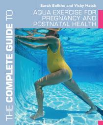 Icon image The Complete Guide to Aqua Exercise for Pregnancy and Postnatal Health