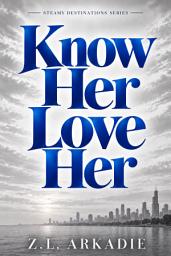 Icon image Know Her, Love Her: A Steamy Second-Chance Love Story
