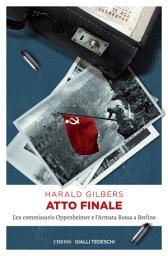 Icon image Atto finale: L'ex commissario Oppenheimer e l'Armata Rossa a Berlino