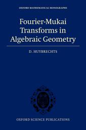 Icon image Fourier-Mukai Transforms in Algebraic Geometry
