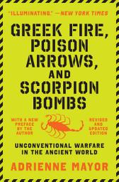 Icon image Greek Fire, Poison Arrows, and Scorpion Bombs: Unconventional Warfare in the Ancient World