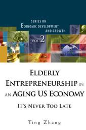Icon image Elderly Entrepreneurship in an Aging US Economy: It's Never Too Late