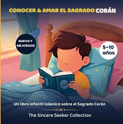 Icon image Conocer & Amar el Sagrado Corán: Un Libro para Niños Que Presenta el Sagrado Corán