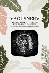 Icon image Vagusnerv - Dein Selbstheilungsnerv zur inneren Balance: Wie du ihn stimulierst und dein Wohlbefinden steigerst