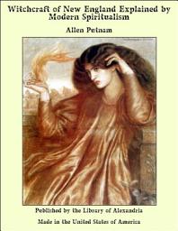 Icon image Witchcraft of New England Explained by Modern Spiritualism