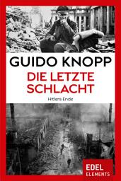 Icon image Die letzte Schlacht: Hitlers Ende