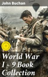 Icon image World War I - 9 Book Collection: Enriched edition. Nelson's History of the War, The Battle of Jutland & The Battle of the Somme