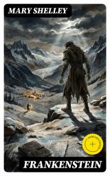 Icon image Frankenstein (Annotated): Enriched Edition. A Gothic Science Fiction Tale of Scientific Ethics, Moral Ambition, and an Alienated Being