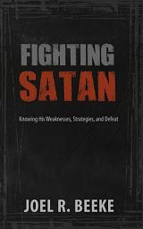 Icon image Fighting Satan: Knowing His Weaknesses, Strategies, and Defeat