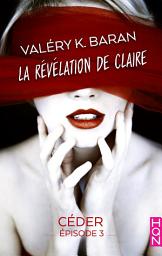 Icon image La révélation de Claire - Céder (épisode 3): La révélation de Claire S2E3