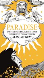 Icon image PARADISE: Dante's Divine Trilogy Part Three. Englished in Prosaic Verse by Alasdair Gray