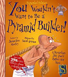 Icon image You Wouldn't Want to Be a Pyramid Builder!