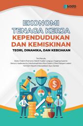 Icon image Ekonomi Tenaga Kerja, Kependudukan dan Kemiskinan: Teori, Dinamika, dan Kebijakan