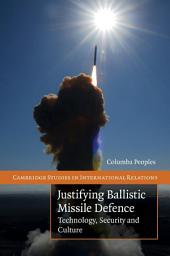 Icon image Justifying Ballistic Missile Defence: Technology, Security and Culture