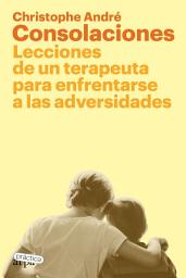Icon image Consolaciones: Lecciones de un terapeuta para enfrentarse a las adversidades