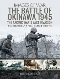 Icon image The Battle of Okinawa 1945: The Pacific War's Last Invasion