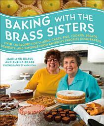 Слика за иконата на Baking with the Brass Sisters: Over 125 Recipes for Classic Cakes, Pies, Cookies, Breads, Desserts, and Savories from America's Favorite Home Bakers