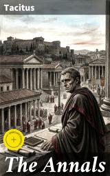 Icon image The Annals: Enriched edition. Historical Account of Rome In the Time of Emperor Tiberius until the Rule of Emperor Nero