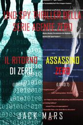 Icon image Bundle dei spy thriller della serie Agente Zero: Il ritorno di Zero (#6) e Assassino Zero (#7)