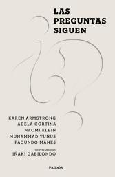 Icon image Las preguntas siguen: Naomi Klein, Karen Armstrong, Muhammad Yunus, Adela Cortina y Facundo Manes conversan con Iñaki Gabilondo