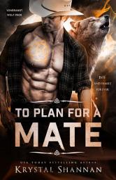 Icon image To Plan For A Mate (VonBrandt Wolf Pack #3): A Sexy Wolf Shifter Fated Mate Paranormal Romance In Small Town Texas