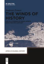 Icon image The Winds of History: Life in a Corner of Rural Africa since the 19th Century