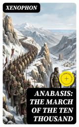 Icon image Anabasis: The March of the Ten Thousand: Enriched edition. The Persian Expedition of Cyrus