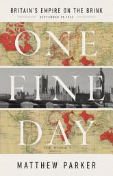 Icon image One Fine Day: Britain's Empire on the Brink