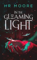 Icon image In the Gleaming Light: A Near-Future Sci-Fi Thriller Romance