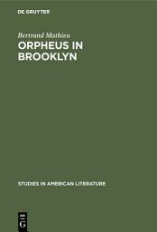 Icon image Orpheus in Brooklyn: Orphism, Rimbaud, and Henry Miller