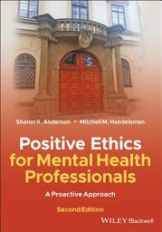 Icon image Positive Ethics for Mental Health Professionals: A Proactive Approach, Edition 2