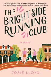 Icon image The Bright Side Running Club: A novel of breast cancer, best friends, and jogging for your life.