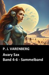 Icon image Avary Sax, Band 4-6 - Sammelband: Cassiopeiapress Science Fiction Abenteuer