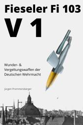 Icon image Fieseler Fi 103 / V1: Wunder- & Vergeltungswaffen der Deutschen Wehrmacht