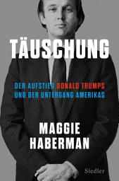 Icon image Täuschung: Der Aufstieg Donald Trumps und der Untergang Amerikas (deutsche Ausgabe von Confidence Man)