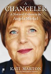 Icon image A Chanceler: A Notável Odisseia de Angela Merkel