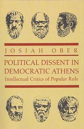Icon image Political Dissent in Democratic Athens: Intellectual Critics of Popular Rule