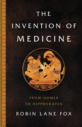 Icon image The Invention of Medicine: From Homer to Hippocrates