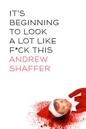 Icon image It's Beginning to Look a Lot Like F*ck This: A Humorous Holiday Anthology