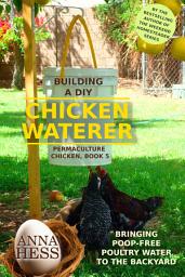 Icon image Building a DIY Chicken Waterer: Bringing Poop-free Poultry Water to the Backyard
