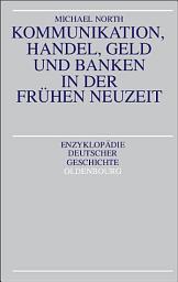 Icon image Kommunikation, Handel, Geld und Banken in der Frühen Neuzeit