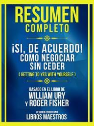 Icon image Resumen Completo - ¡Si, De Acuerdo! Como Negociar Sin Ceder (Getting To Yes With Yourself) - Basado En El Libro De William Ury Y Roger Fisher