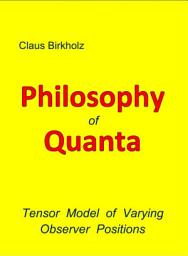 Icon image Philosophy of Quanta: Tensor model varying observer positions