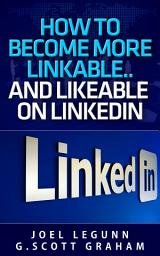 Icon image How to Become More Linkable… …and Likeable on LinkedIn