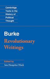 Icon image Revolutionary Writings: Reflections on the Revolution in France and the First Letter on a Regicide Peace