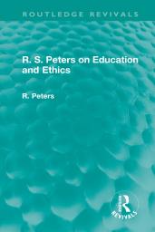 Icon image R. S. Peters on Education and Ethics