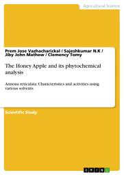 Icon image The Honey Apple and its phytochemical analysis: Annona reticulata: Characteristics and activities using various solvents