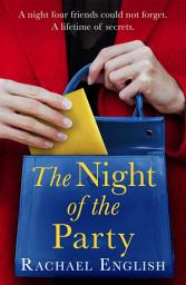 Icon image The Night of The Party: From the Number One bestselling author, a page-turning novel of secrets, friendship and love