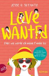 Icon image Love wanted – Oder wie werde ich meine Familie los: Roman, Ausgabe 2